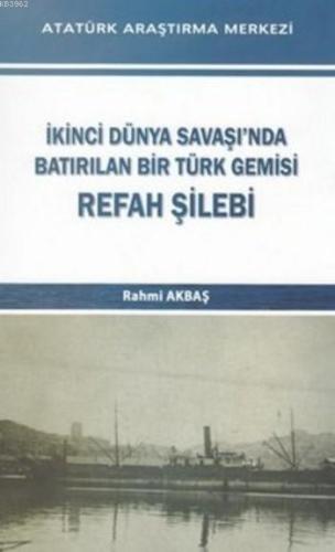 İkinci Dünya Savaşı'nda Batırılan Bir Türk Gemisi Refah Şilebi | Rahmi