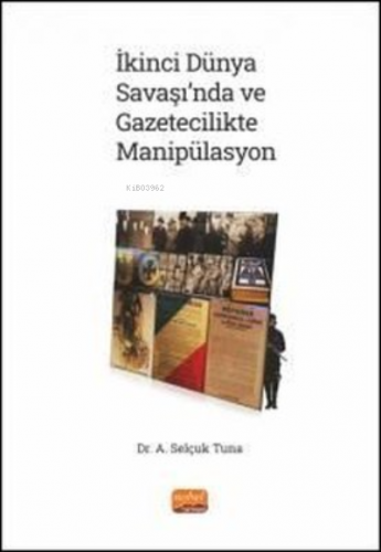 İkinci Dünya Savaşı'nda ve Gazetecilikte Manipülasyon | A. Selçuk Tuna