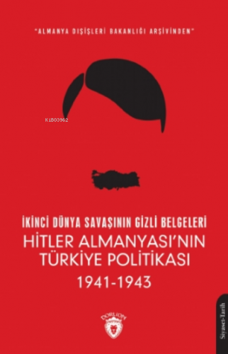 İkinci Dünya Savaşının Gizli Belgeleri;Almanya Dışişleri Bakanlığı Arş