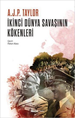 İkinci Dünya Savaşının Kökenleri | A. J. P. Taylor | Alfa Basım Yayım 