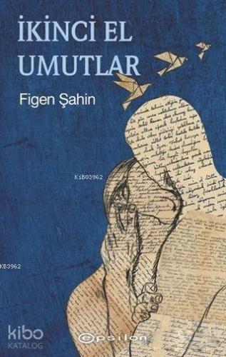 İkinci El Umutlar | Figen Şahin | Epsilon Yayınevi