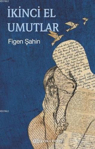 İkinci El Umutlar | Figen Şahin | Epsilon Yayınevi