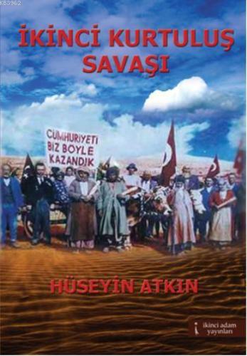 İkinci Kurtuluş Savaşı | Hüseyin Atkın | İkinci Adam Yayınları