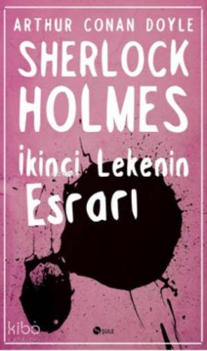 İkinci Lekenin Esrarı | Arthur Conan Doyle | Şule Yayınları