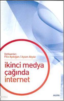 İkinci Medya Çağında İnternet | Filiz Aydoğan | Alfa Basım Yayım Dağıt