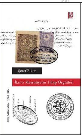 İkinci Meşrutiyetin Tabip Örgütleri | Şeref Etker | Libra Kitap