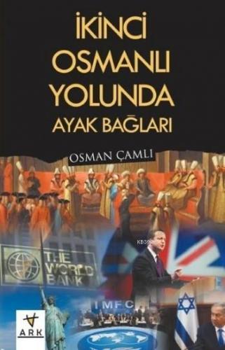 İkinci Osmanlı Yolunda Ayak Bağları | Osman Çamlı | Ark Kitapları