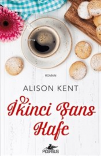 İkinci Şans Kafe | Alison Kent | Pegasus Yayıncılık