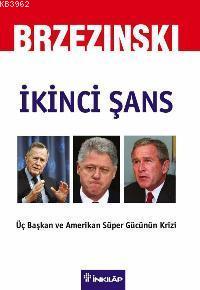 İkinci Şans; Üç Başkan ve Amerikan Süper Gücünün Krizi | Zbigniew Brze