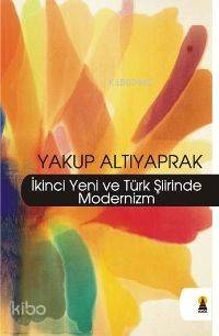 İkinci Yeni ve Türk Şiirinde Modernizm | Yakup Altıyaprak | Ebabil Yay