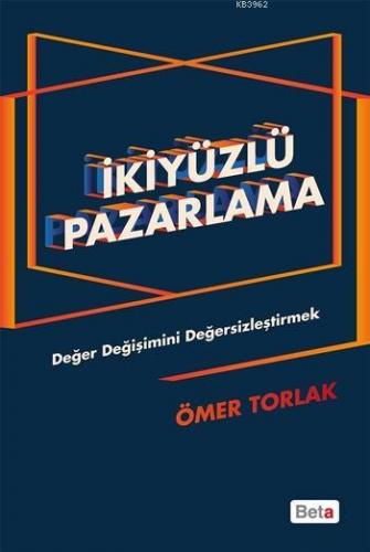 İkiyüzlü Pazarlama; Değer Değişimini Değersizleştirmek | Ömer Torlak |