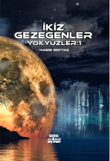 İkiz Gezegenler - Yok Yüzler:1 | Habib Bektaş | Smirna Yayınları