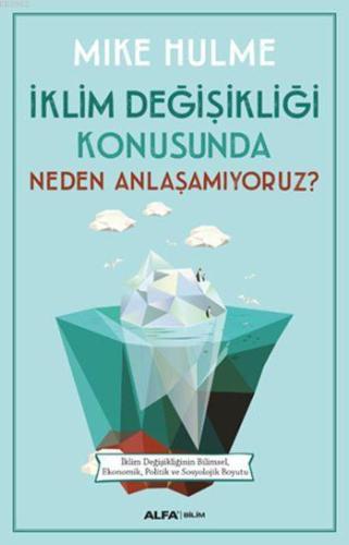 İklim Değişikliği Konusunda Neden Anlaşamıyoruz? | Mike Hulme | Alfa B