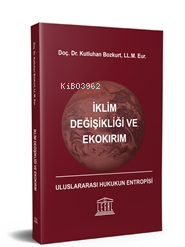 İklim Değişikliği ve Ekokırım - Uluslararası Hukukun Entropisi | Kutlu