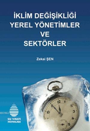 İklim Değişikliği Yerel Yönetimler ve Sektörler | Zekai Şen | Su Vakfı