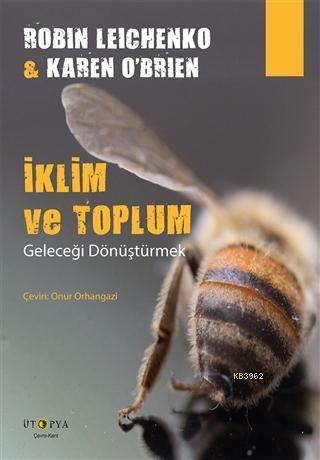 İklim ve Toplum; Geleceği Dönüştürmek | Robin Leichenko | Ütopya Yayın