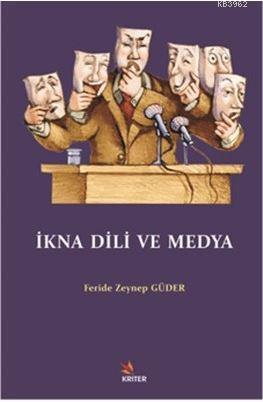 İkna Dili ve Medya | Feride Zeynep Güder | Kriter Yayınları