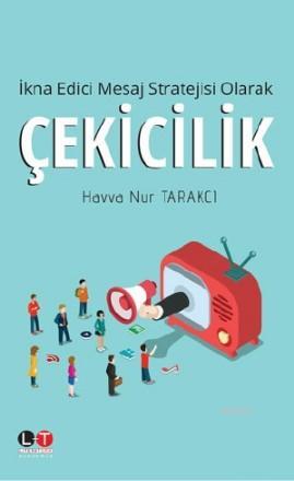 İkna Edici Mesaj Stratejisi Olarak Çekicilik | Havva Nur Tarakçı | Lit