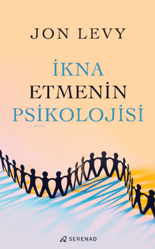 İkna Etmenin Psikolojisi | Jon Levy | Serenad Yayınevi