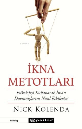 İkna Metotları;Psikolojiyi Kullanarak İnsan Davranışlarını Nasıl Etkil