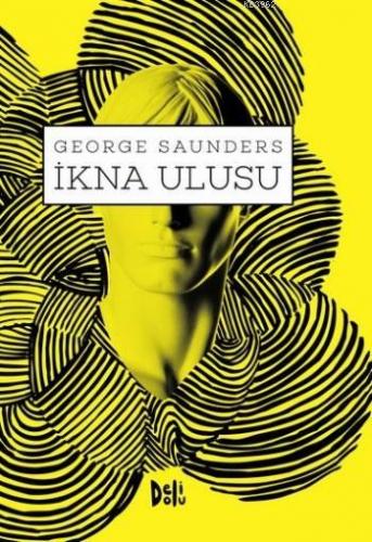 İkna Ulusu | George Saunders | Deli Dolu