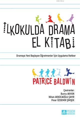 İkokulda Drama El Kitabı | Patrice Baldwin | Pegem Akademi Yayıncılık