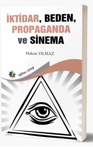 İktidar, Beden, Propaganda ve Sinema | Hakan Yılmaz | Eğiten Kitap