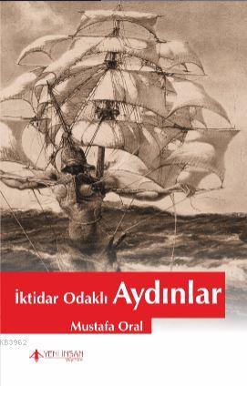 İktidar Odaklı Aydınlar | Mustafa Oral | Yeni İnsan Yayınevi