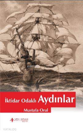 İktidar Odaklı Aydınlar | Mustafa Oral | Yeni İnsan Yayınevi