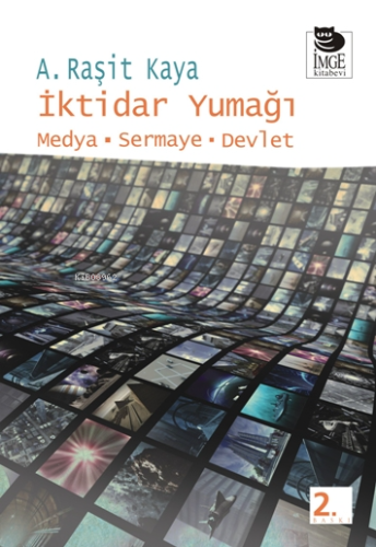 İktidar Yumağı - Medya - Sermaye - Devlet | A. Raşit Kaya | İmge Kitab