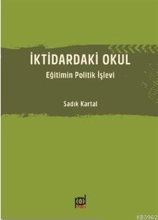 İktidardaki Okul; Eğitimin Politik İşlevi | Sadık Kartal | Pales Yayın