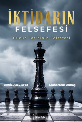 İktidarın Felsefesi;Gücün Tarihinin Felsefesi | Deniz Atay Erez | İkin