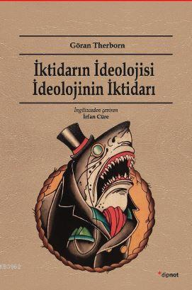 İktidarın İdeolojisi İdeolojinin İktidarı | Göran Therborn | Dipnot Ya