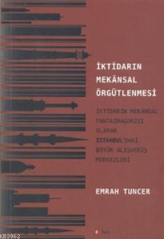 İktidarın Mekansal Örgütlenmesi; İktidarın Mekansal Fantazmagorisi Ola