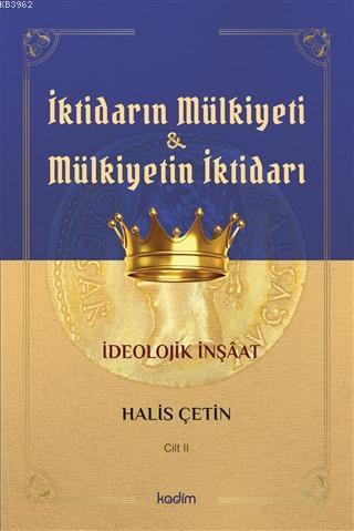 İktidarın Mulkiyeti ve Mülkiyetin İktidarı Cilt II; İdeolojik İnşaat |