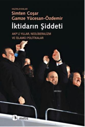 İktidarın Şiddeti; Akpli Yıllar Neoliberalizm ve İslamcı Politikalar |