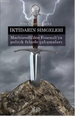 İktidarın Simgeleri; Machiavelli'den Foucault'ya Politik Felsefe Çalış