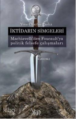 İktidarın Simgeleri; Machiavelli'den Foucault'ya Politik Felsefe Çalış