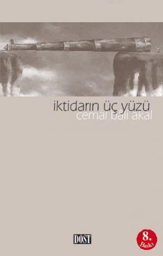 İktidarın Üç Yüzü | Cemal Bali Akal | Dost Kitabevi