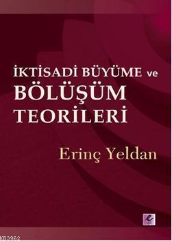 İktisadi Büyüme ve Bölüşüm Teorileri | Erinç Yeldan | Efil Yayınevi