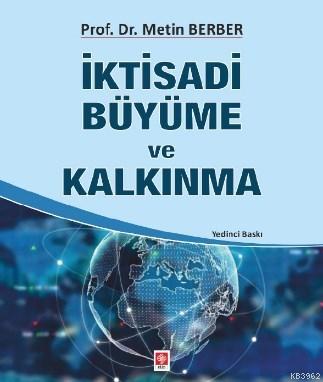 İktisadi Büyüme ve Kalkınma | Metin Berber | Ekin Kitabevi Yayınları