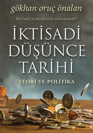 İktisadi Düşünce Tarihi Teori ve Politika | Gökhan Oruç Önalan | Ciniu