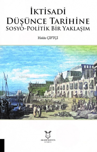 İktisadi Düşünce Tarihine Sosyo-Politik Bir Yaklaşım | Hakkı Çiftçi | 