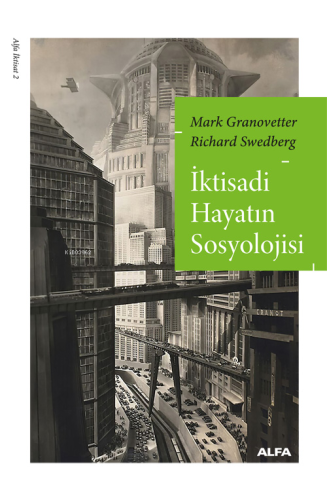 İktisadi Hayatın Sosyolojisi | Mark Granovetter | Alfa Basım Yayım Dağ