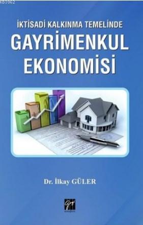 İktisadi Kalkınma Temelinde Gayrimenkul Ekonomisi | İlkay Güler | Gazi