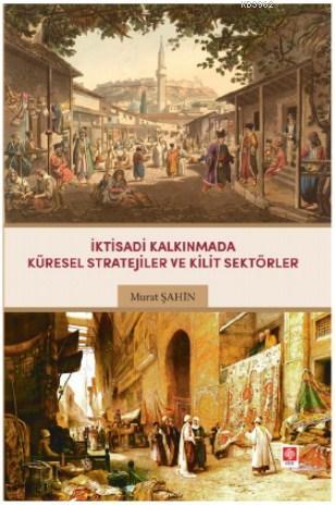 İktisadi Kalkınmada Küresel Stratejiler Ve Kilit Sektörler | Murat Şah