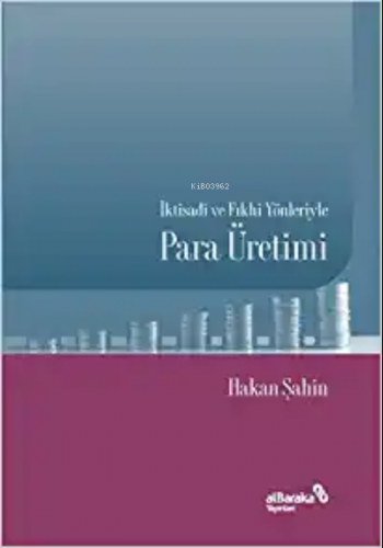 İktisadi ve Fıkhi Yönleriyle Para Üretimi | Hakan Şahin | Albaraka Yay