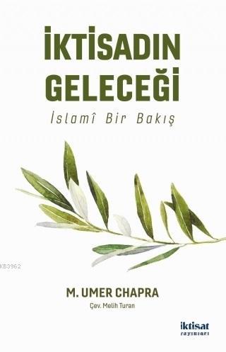 İktisadın Geleceği; İslami Bir Bakış | M. Umer Chapra | İktisat Yayınl