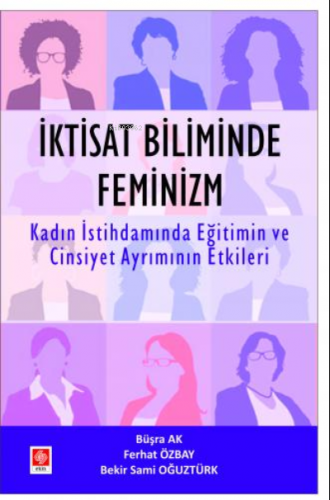 İktisat Biliminde Feminizm | Büşra Ak | Ekin Yayınevi - Ankara