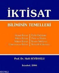 İktisat Biliminin Temelleri | Halil Seyidoğlu | Seyidoğlu Yayınları